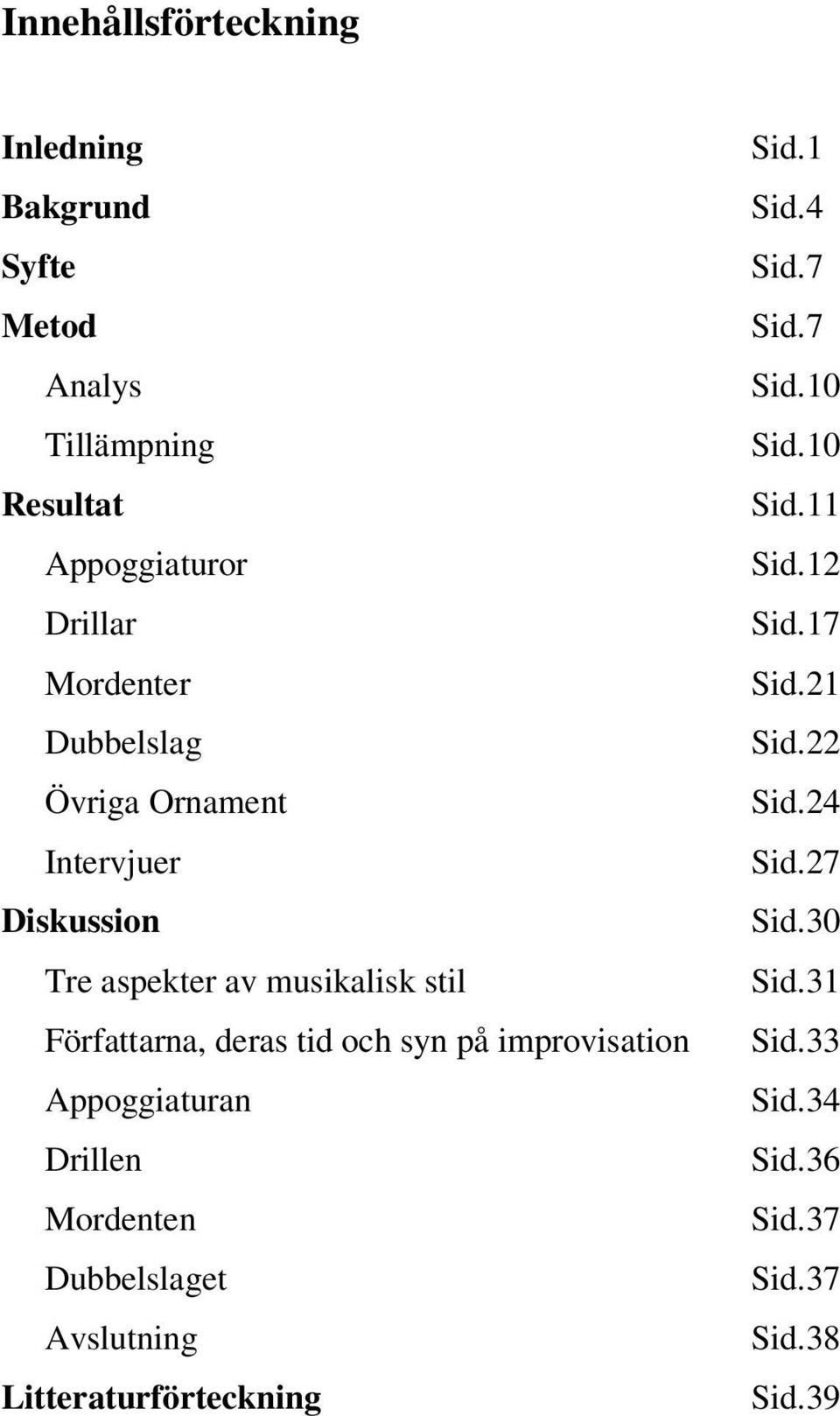 improvisation Appoggiaturan Drillen Mordenten Dubbelslaget Avslutning Litteraturförteckning Sid.1 Sid.4 Sid.7 Sid.