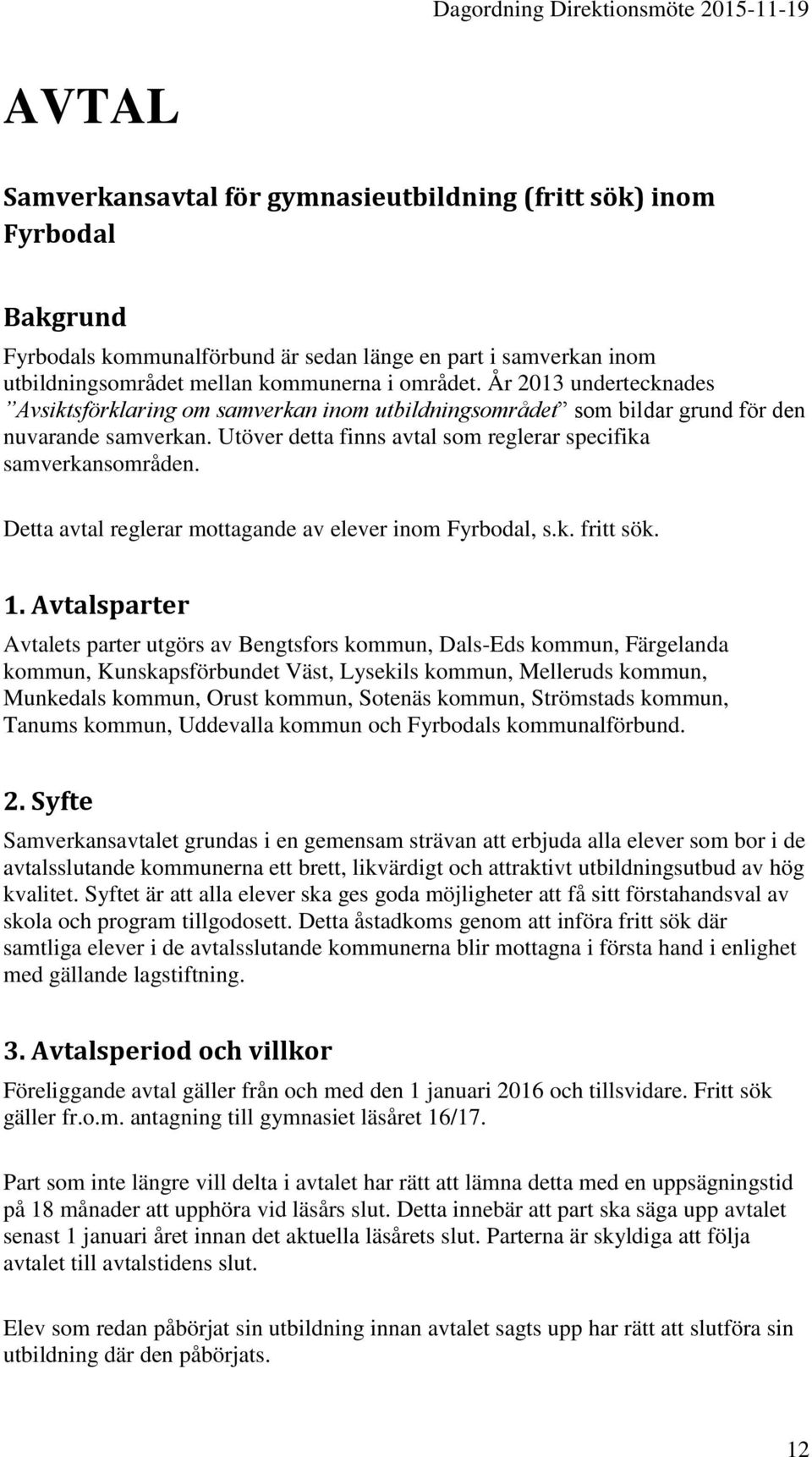 Detta avtal reglerar mottagande av elever inom Fyrbodal, s.k. fritt sök. 1.