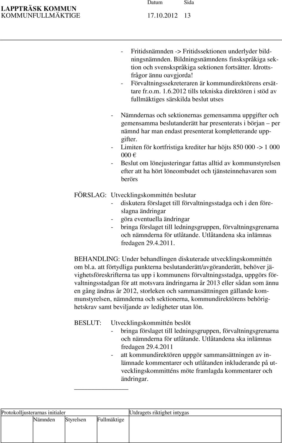 2012 tills tekniska direktören i stöd av fullmäktiges särskilda beslut utses - Nämndernas och sektionernas gemensamma uppgifter och gemensamma beslutanderätt har presenterats i början per nämnd har