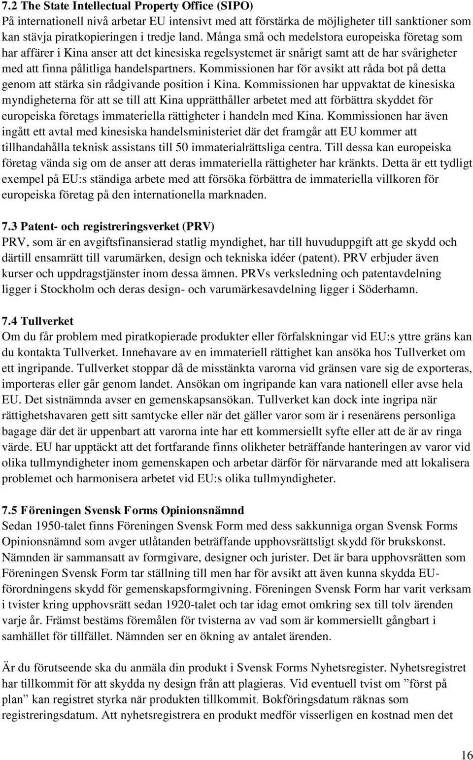 Kommissionen har för avsikt att råda bot på detta genom att stärka sin rådgivande position i Kina.