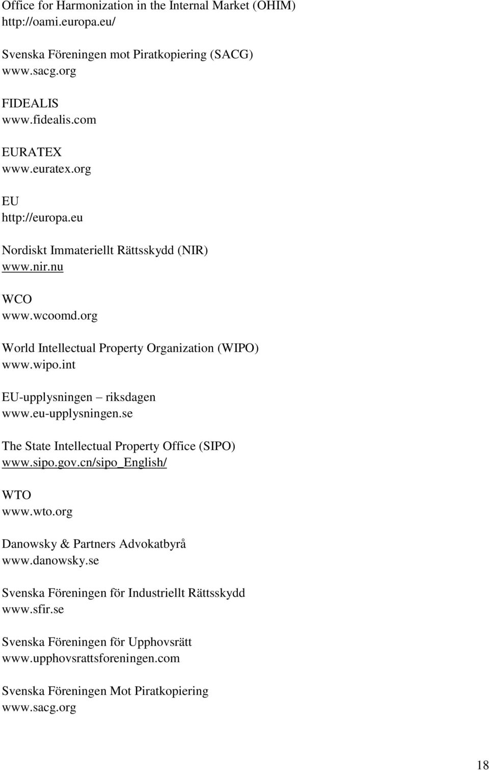 int EU-upplysningen riksdagen www.eu-upplysningen.se The State Intellectual Property Office (SIPO) www.sipo.gov.cn/sipo_english/ WTO www.wto.