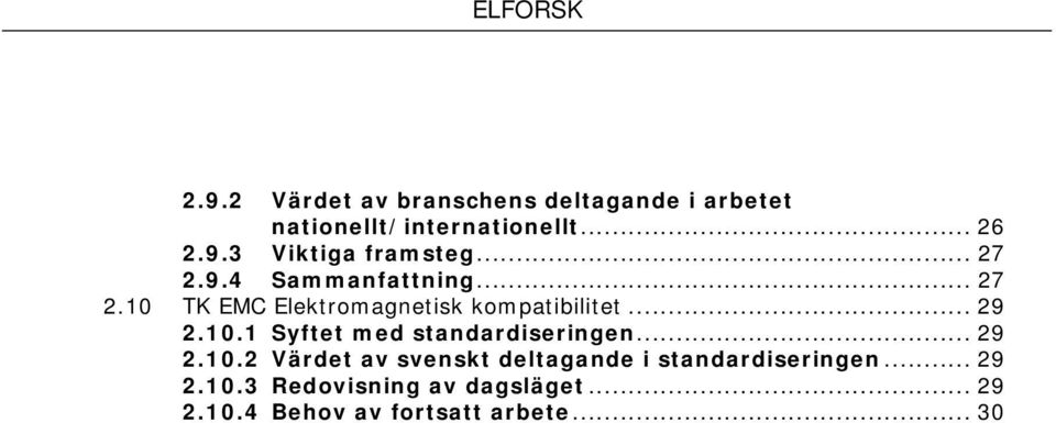 .. 29 2.10.2 Värdet av svenskt deltagande i standardiseringen... 29 2.10.3 Redovisning av dagsläget.