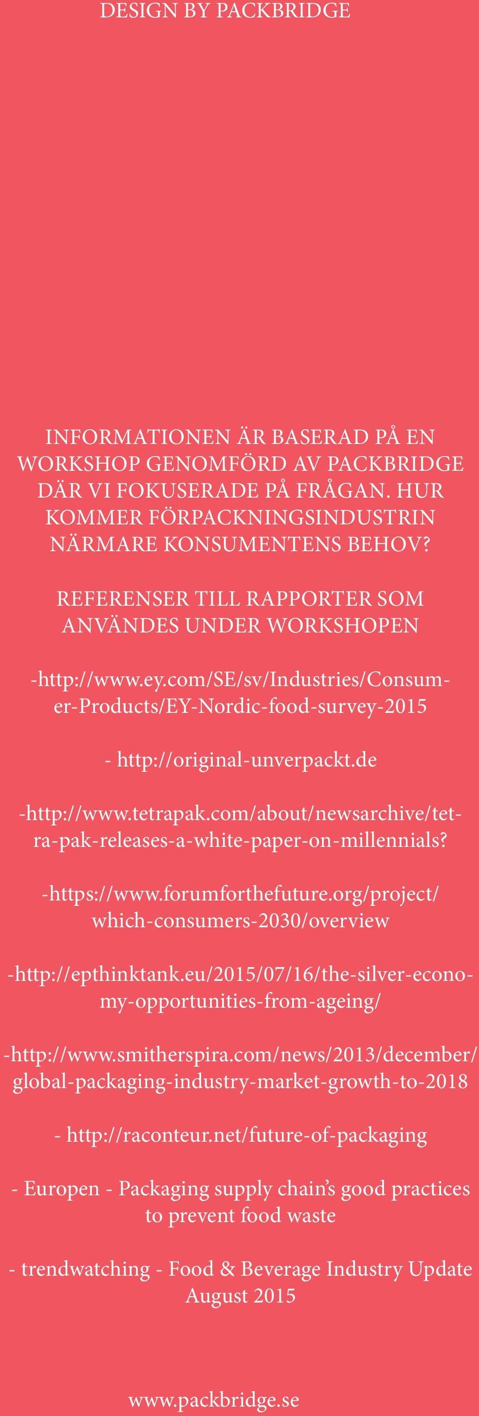 com/se/sv/industries/consumer-products/ey-nordic-food-survey-2015 -http://www.tetrapak.com/about/newsarchive/tetra-pak-releases-a-white-paper-on-millennials? -http://epthinktank.