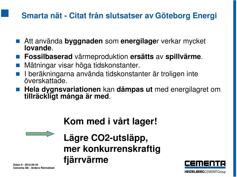 I beräkningarna använda tidskonstanter är troligen inte överskattade.