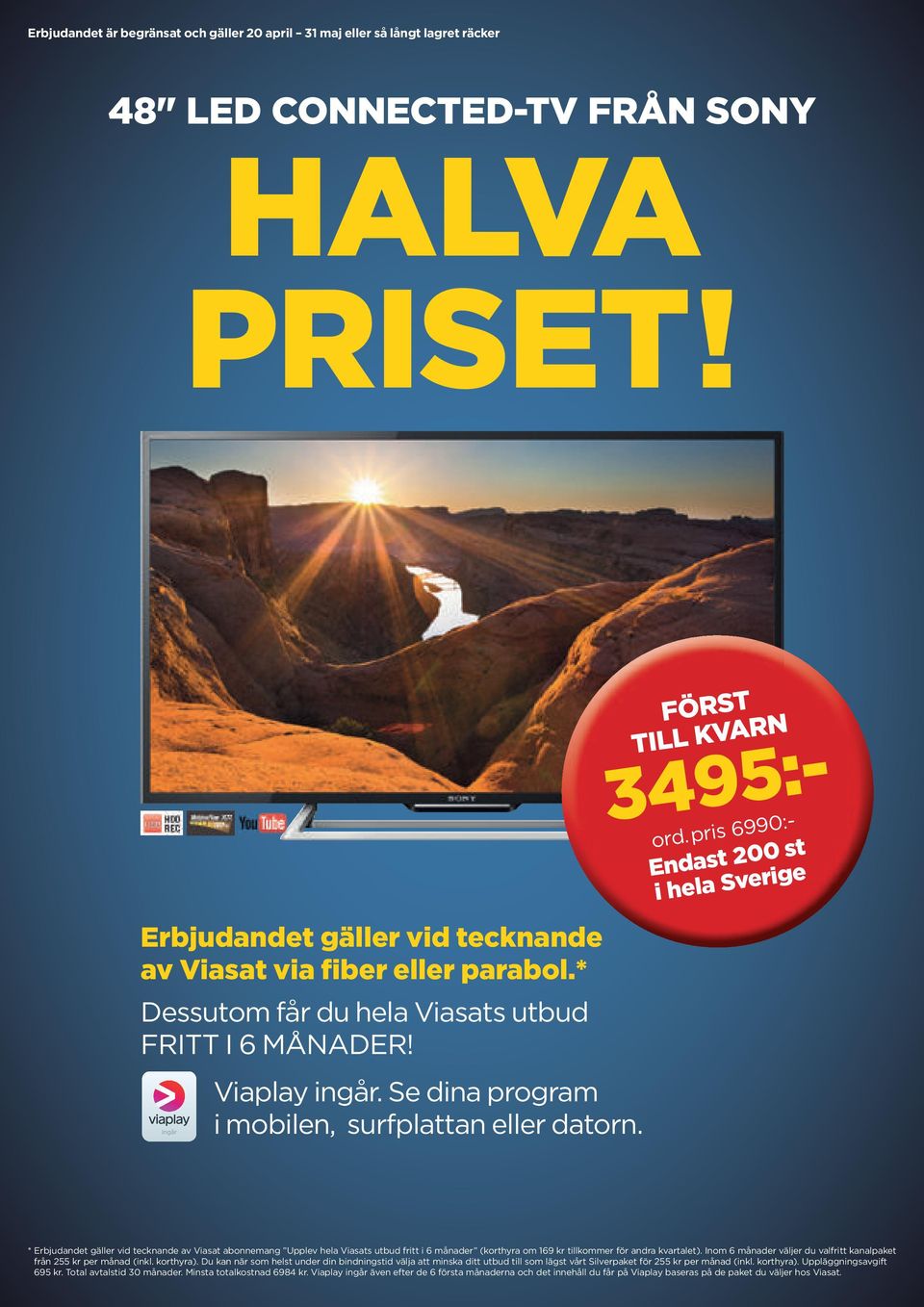 pris 6990:- Endast 200 st i hela Sverige 14 * Erbjudandet gäller vid tecknande av Viasat abonnemang Upplev hela Viasats utbud fritt i 6 månader (korthyra om 169 kr tillkommer för andra kvartalet).