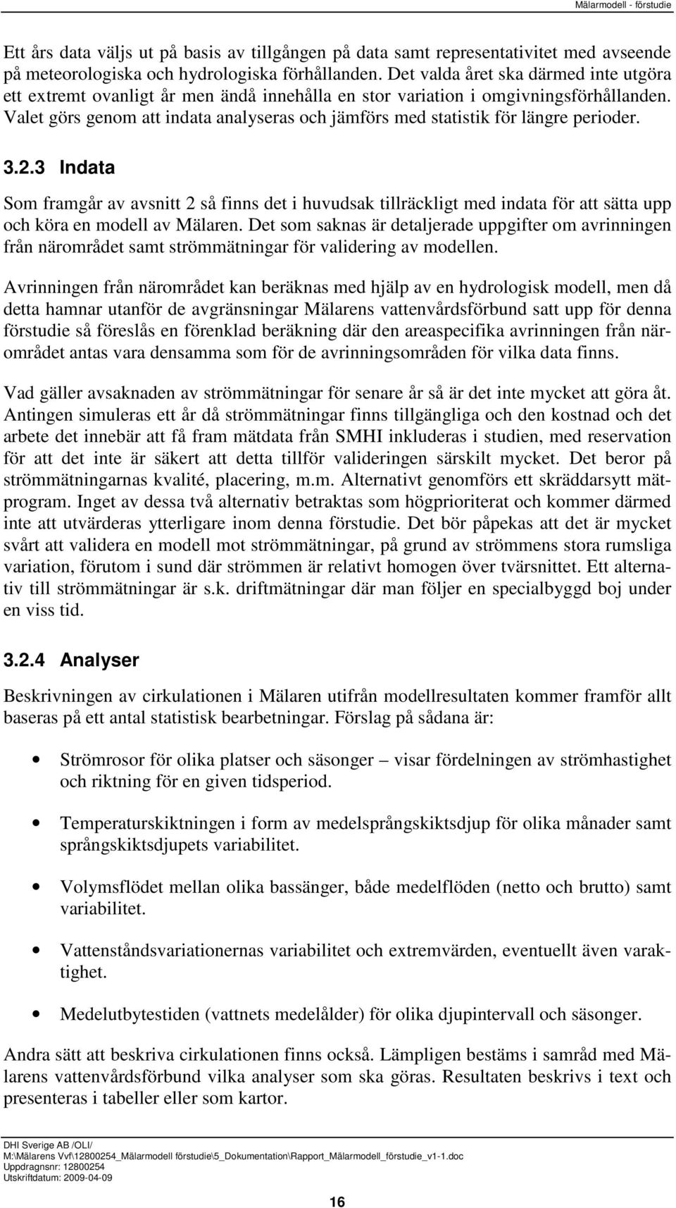 Valet görs genom att indata analyseras och jämförs med statistik för längre perioder. 3.2.