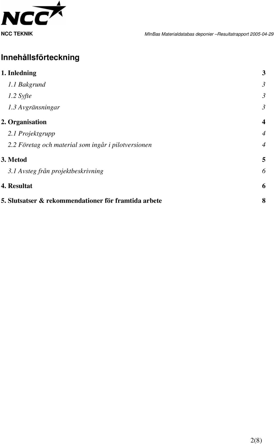 2 Företag och material som ingår i pilotversionen 4 3. Metod 5 3.