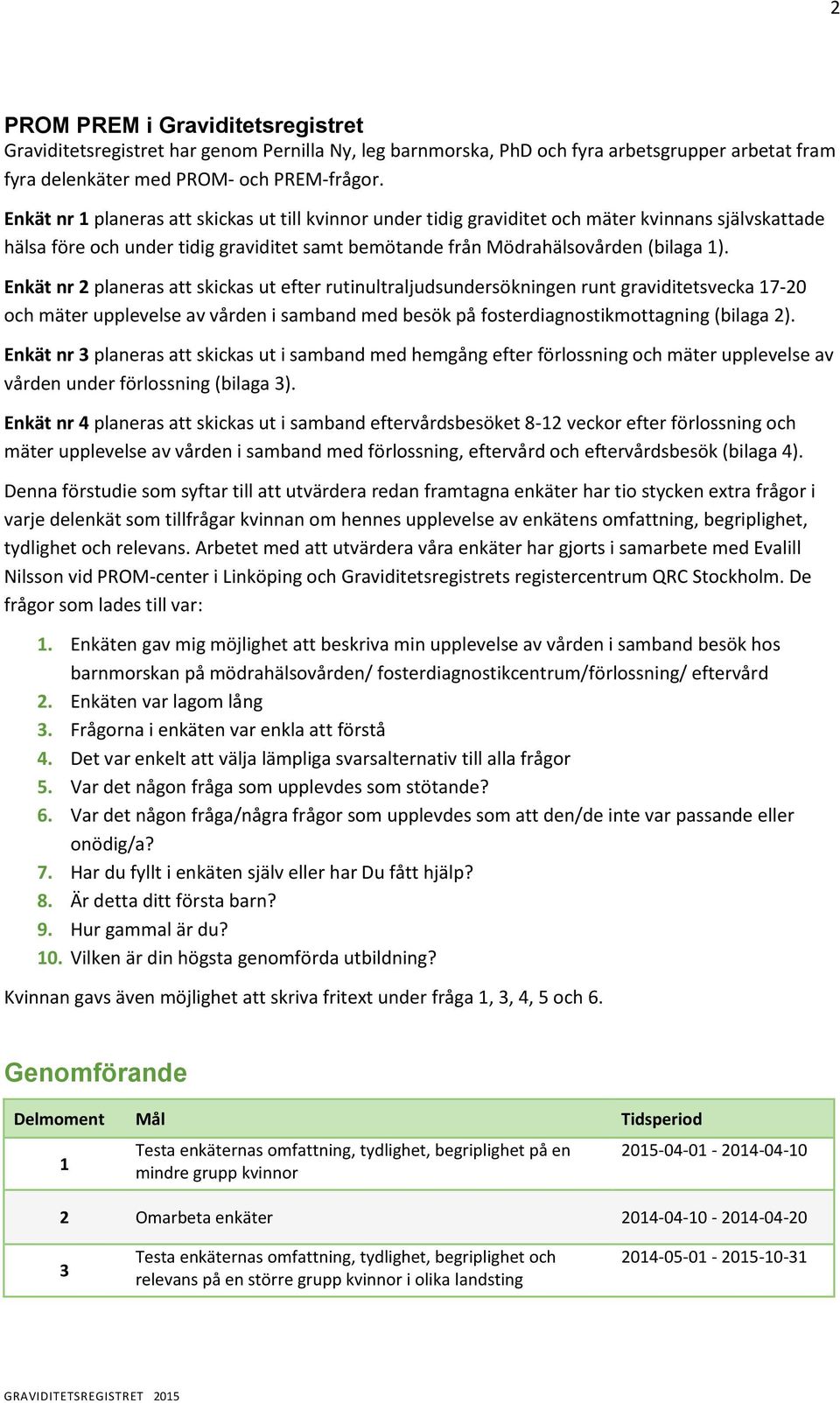 Eät r 2 paeras att sicas ut efter rutiutrajudsudersöige rut graviditetsveca 17-20 och äter uppevese av vårde i sabad ed besö på fosterdiagostiottagig (biaga 2).