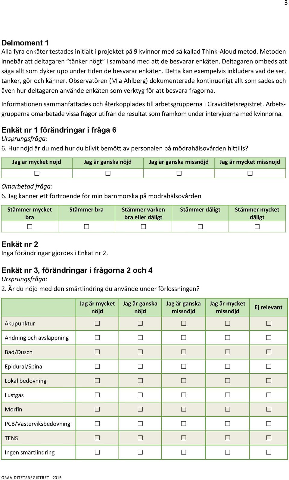 Observatöre (Mia Ahberg) doueterade otiuerigt at so sades och äve hur detagare aväde eäte so vertyg för att besvara frågora.