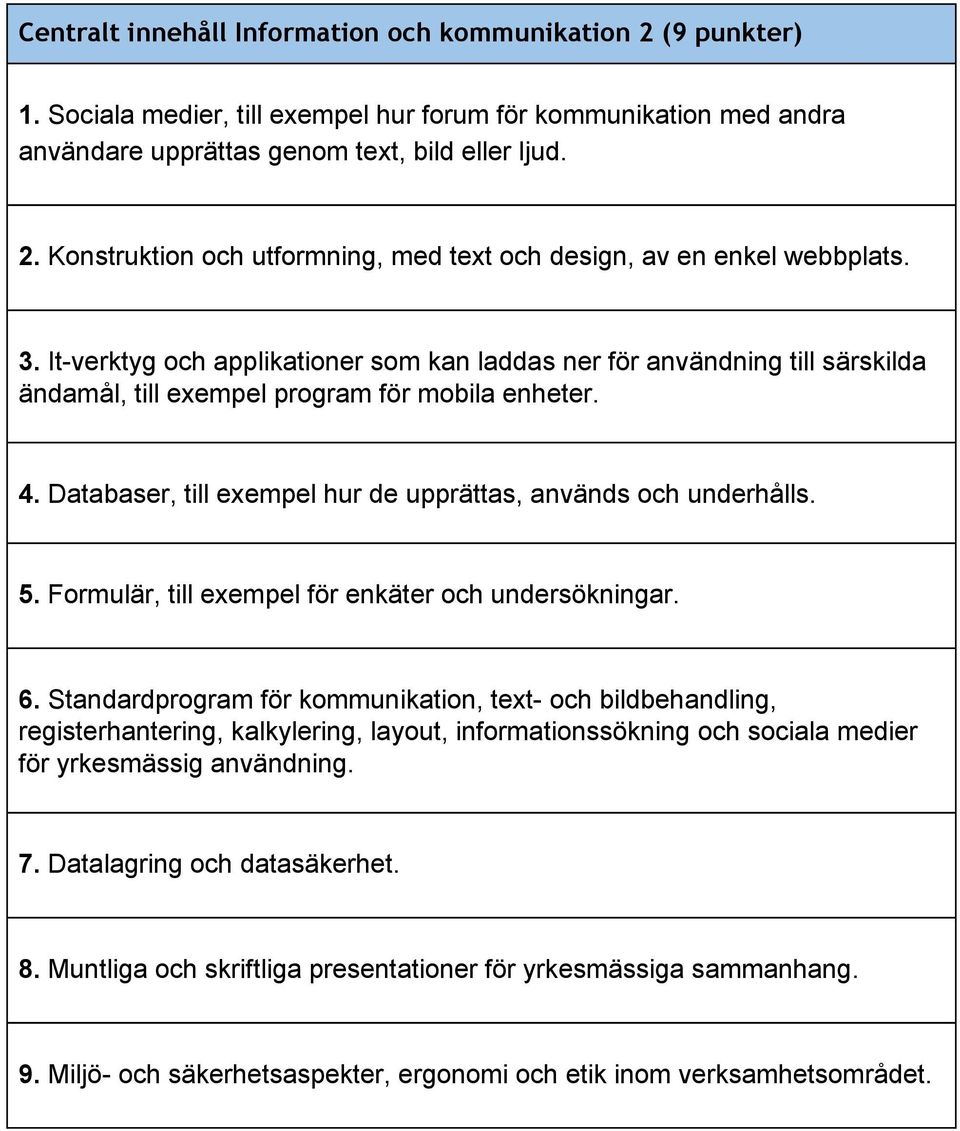 5. Formulär, till exempel för enkäter och undersökningar. 6.