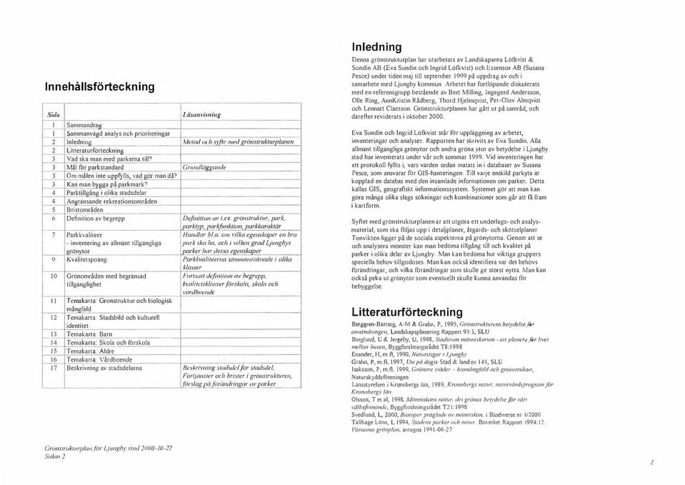 4 Parktigång i oika stadsdear 4 Angränsande rekreationsområden Bristområden 6 Definition av begrepp i 7 j Parkkvaneer - inventering av amänt gänghga arönvtor 9 K vaitetspoång JO I Grönområden med