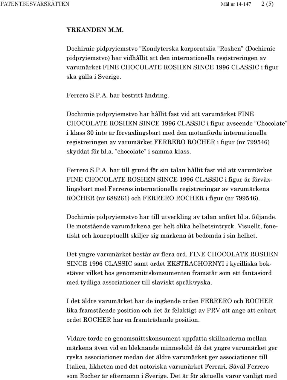 M. Dochirnie pidpryiemstvo "Kondyterska korporatsiia "Roshen (Dochirnie pidpryiemstvo) har vidhållit att den internationella registreringen av varumärket FINE CHOCOLATE ROSHEN SINCE 1996 CLASSIC i