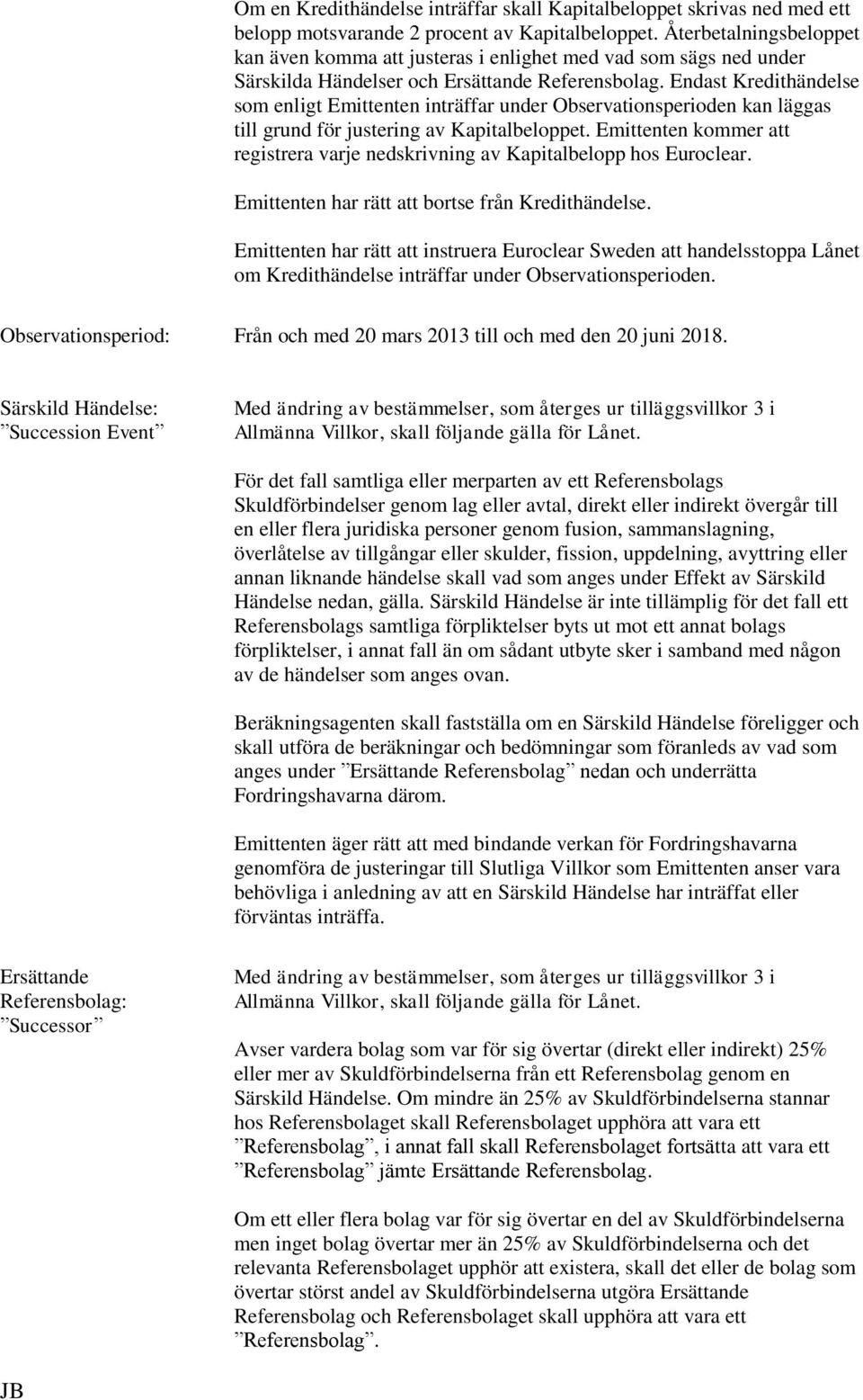 Endast Kredithändelse som enligt Emittenten inträffar under Observationsperioden kan läggas till grund för justering av Kapitalbeloppet.