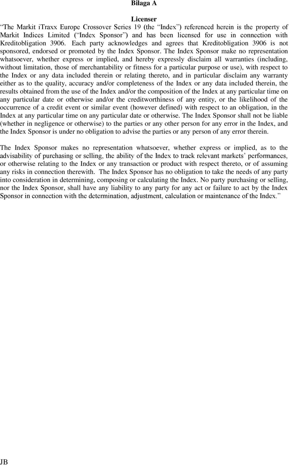 The Index Sponsor make no representation whatsoever, whether express or implied, and hereby expressly disclaim all warranties (including, without limitation, those of merchantability or fitness for a