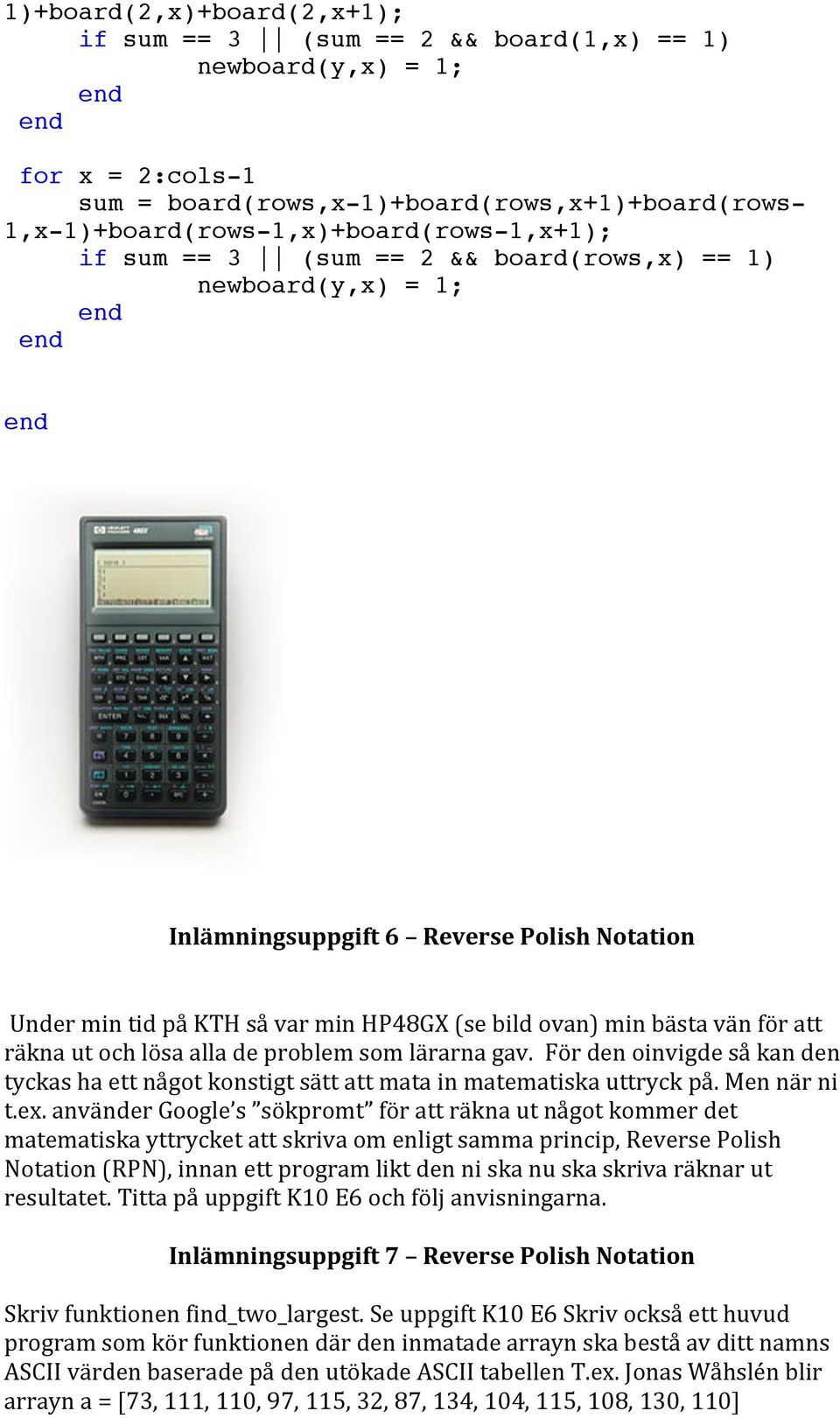 fördenoinvigdesåkanden tyckashaettnågotkonstigtsättattmatainmatematiskauttryckpå.mennärni t.ex.