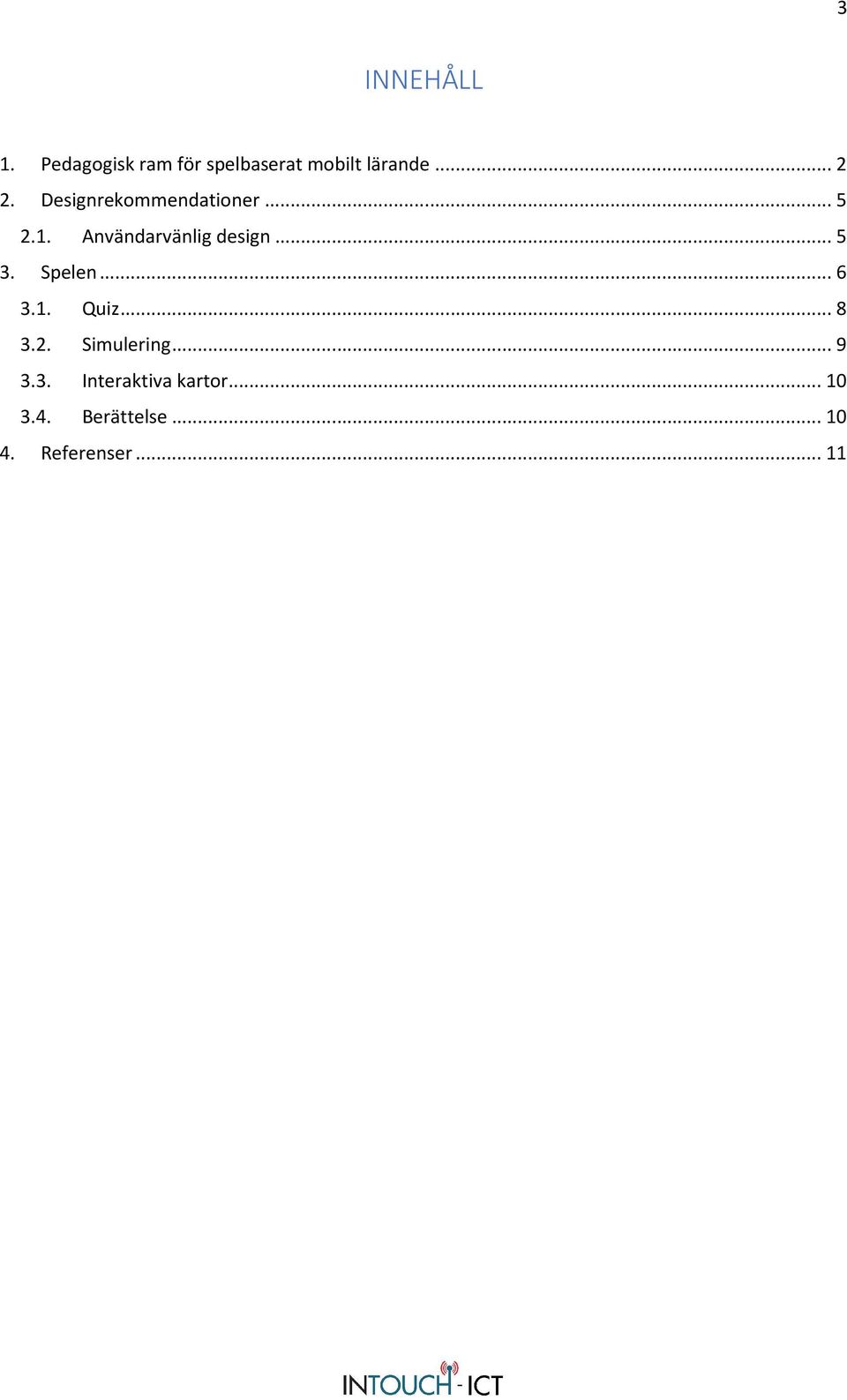 .. 5 3. Spelen... 6 3.1. Quiz... 8 3.2. Simulering... 9 3.3. Interaktiva kartor.