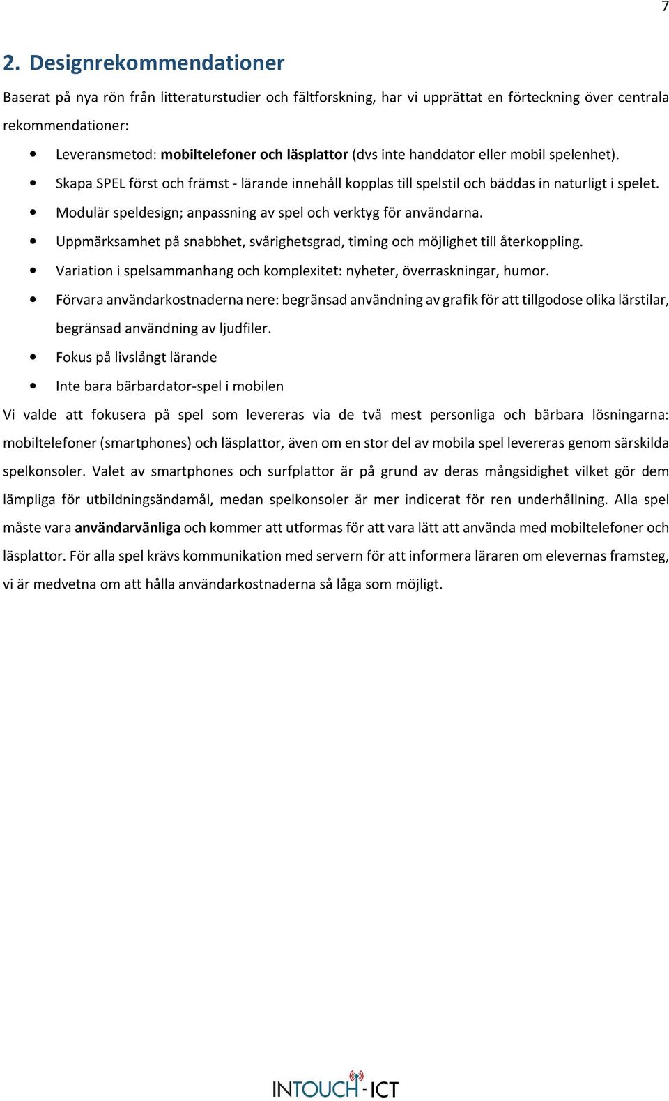 Modulär speldesign; anpassning av spel och verktyg för användarna. Uppmärksamhet på snabbhet, svårighetsgrad, timing och möjlighet till återkoppling.