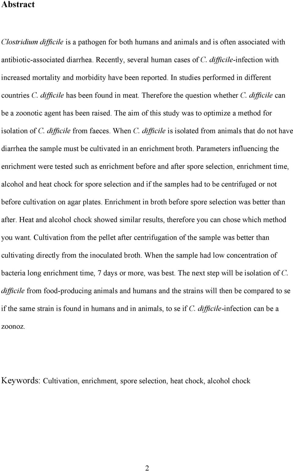 difficile can be a zoonotic agent has been raised. The aim of this study was to optimize a method for isolation of C. difficile from faeces. When C.