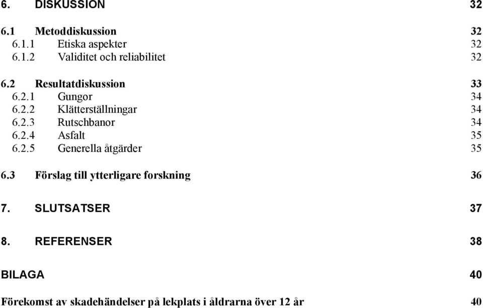 2.5 Generella åtgärder 35 6.3 Förslag till ytterligare forskning 36 7. SLUTSATSER 37 8.