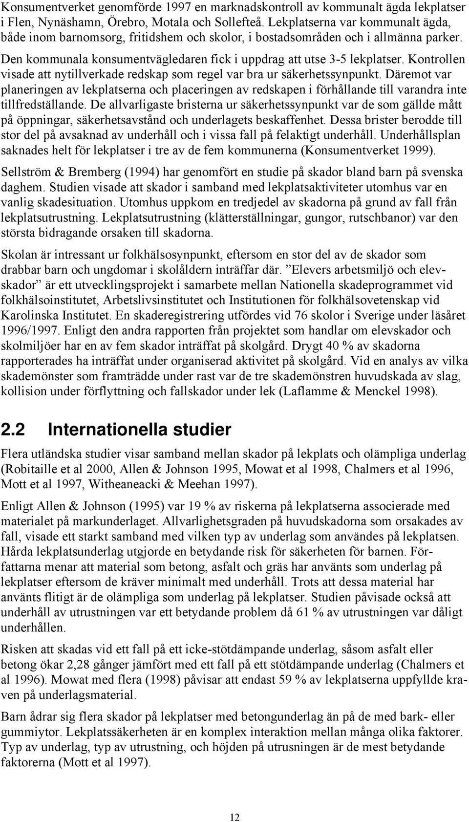 Kontrollen visade att nytillverkade redskap som regel var bra ur säkerhetssynpunkt.