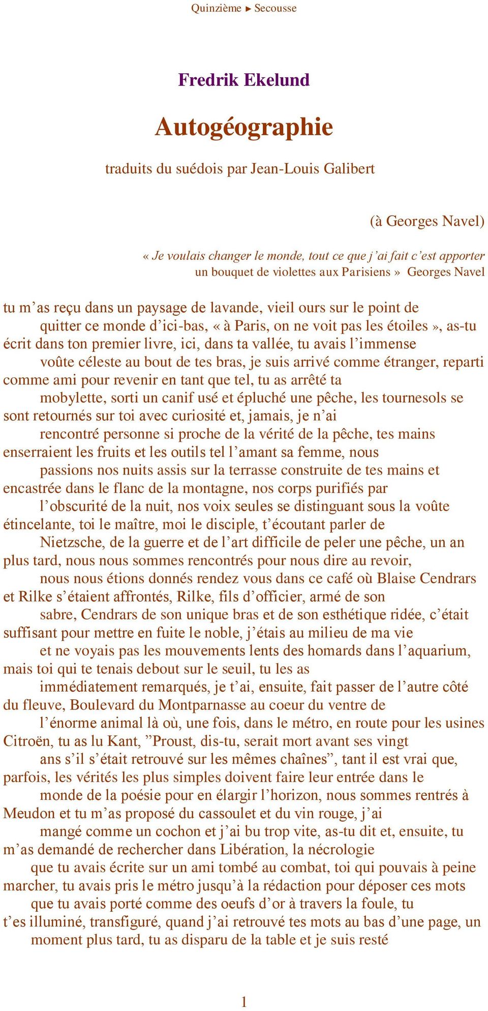 vallée, tu avais l immense voûte céleste au bout de tes bras, je suis arrivé comme étranger, reparti comme ami pour revenir en tant que tel, tu as arrêté ta mobylette, sorti un canif usé et épluché