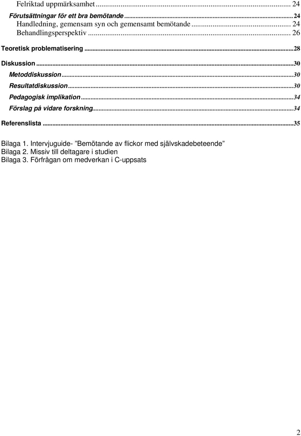 ..30 Pedagogisk implikation...34 Förslag på vidare forskning...34 Referenslista...35 Bilaga 1.