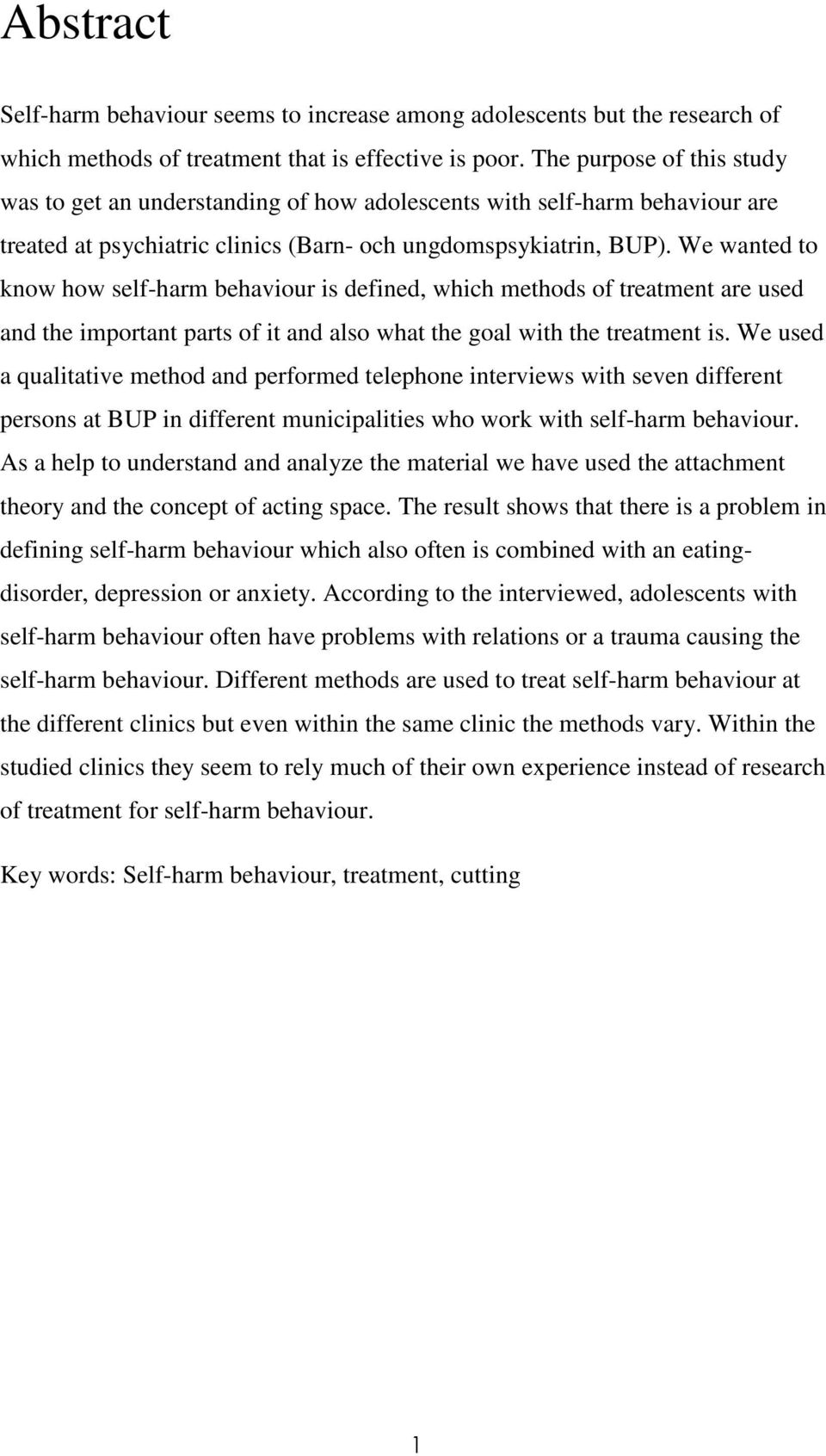 We wanted to know how self-harm behaviour is defined, which methods of treatment are used and the important parts of it and also what the goal with the treatment is.