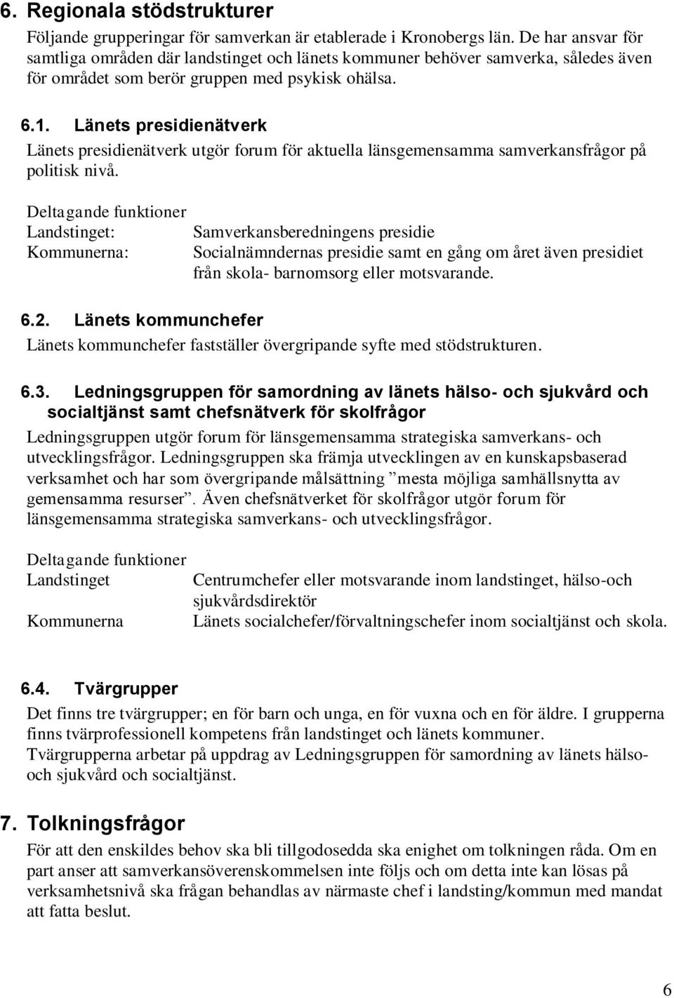 Länets presidienätverk Länets presidienätverk utgör forum för aktuella länsgemensamma samverkansfrågor på politisk nivå.