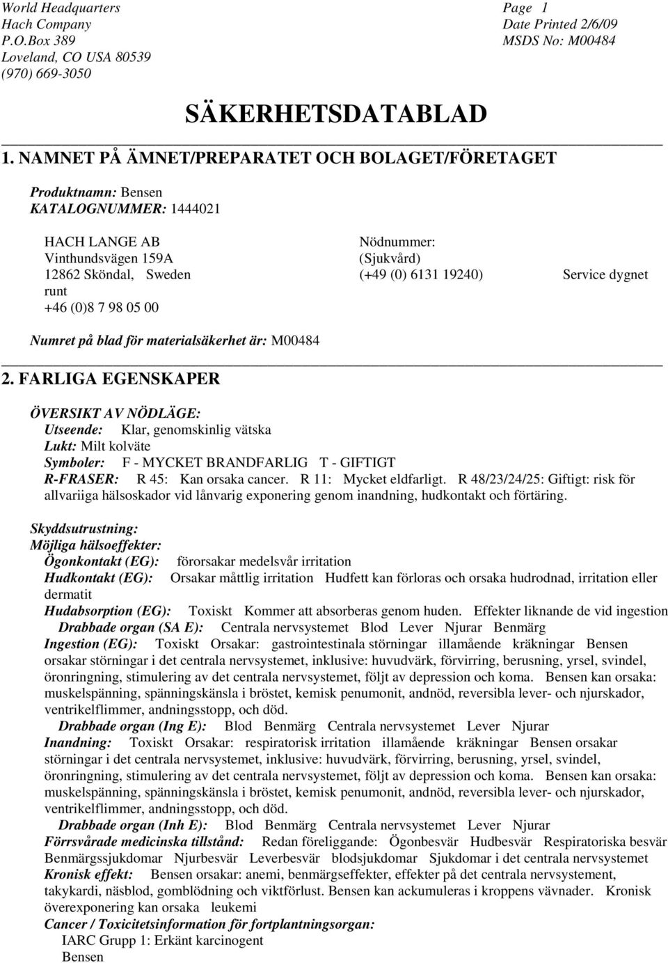 dygnet runt +46 (0)8 7 98 05 00 Numret på blad för materialsäkerhet är: M00484 2.