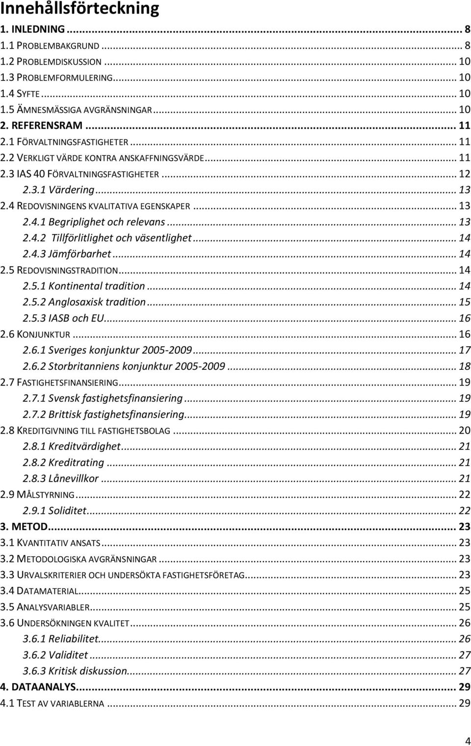 .. 13 2.4.2 Tillförlitlighet och väsentlighet... 14 2.4.3 Jämförbarhet... 14 2.5 REDOVISNINGSTRADITION... 14 2.5.1 Kontinental tradition... 14 2.5.2 Anglosaxisk tradition... 15 2.5.3 IASB och EU.