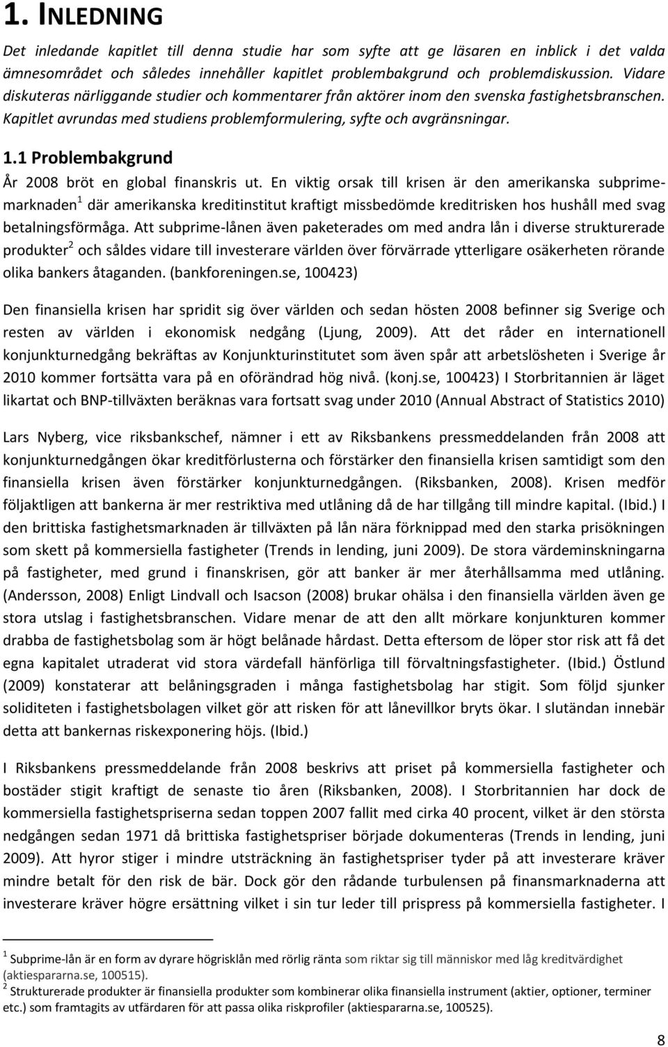 1 Problembakgrund År 2008 bröt en global finanskris ut.