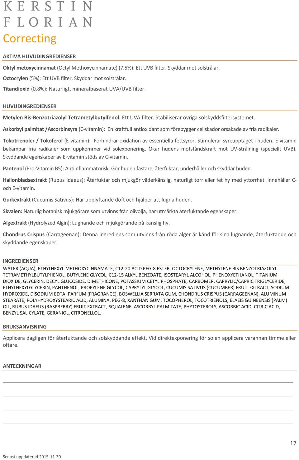 Askorbyl palmitat /Ascorbinsyra (C-vitamin): En kraftfull antioxidant som förebygger cellskador orsakade av fria radikaler.