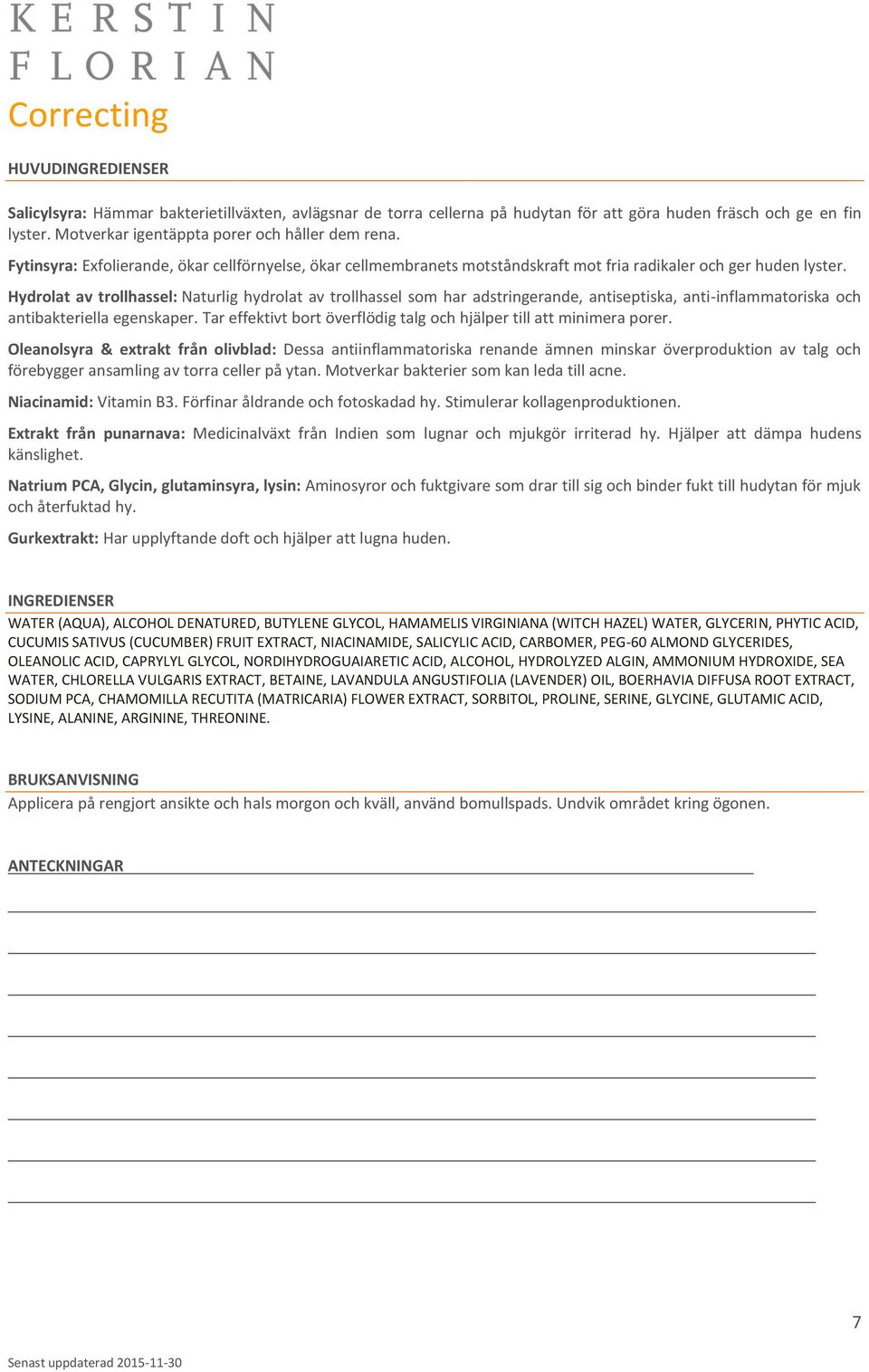 Hydrolat av trollhassel: Naturlig hydrolat av trollhassel som har adstringerande, antiseptiska, anti-inflammatoriska och antibakteriella egenskaper.