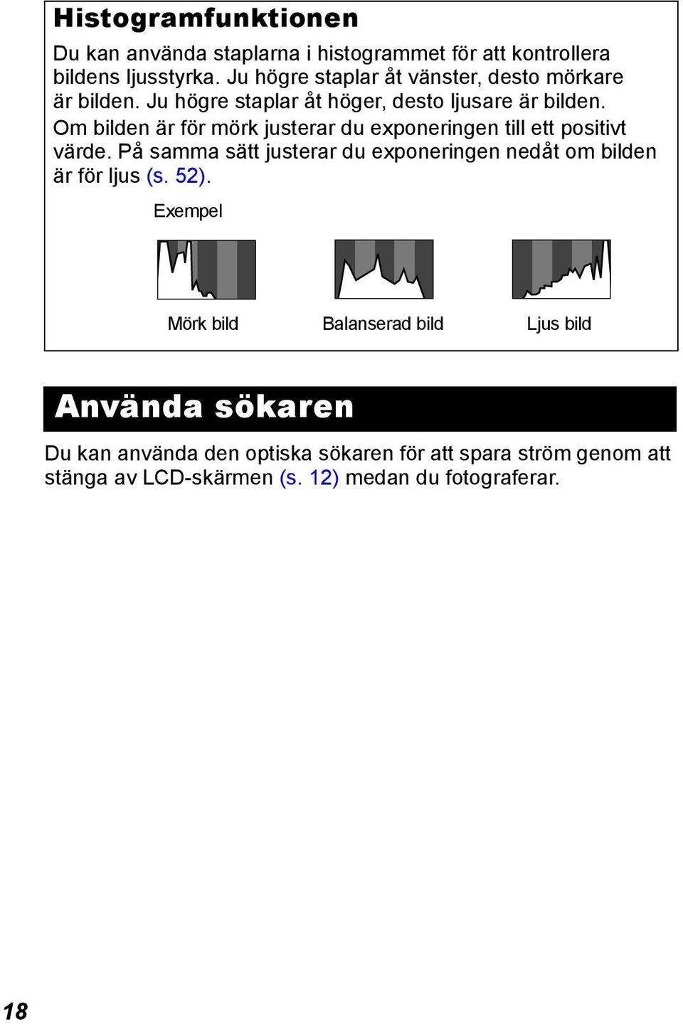 Om bilden är för mörk justerar du exponeringen till ett positivt värde.