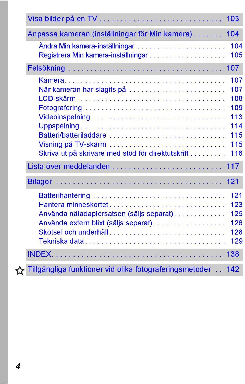 .................................... 108 Fotografering................................... 109 Videoinspelning................................. 113 Uppspelning.................................... 114 Batteri/batteriladdare.