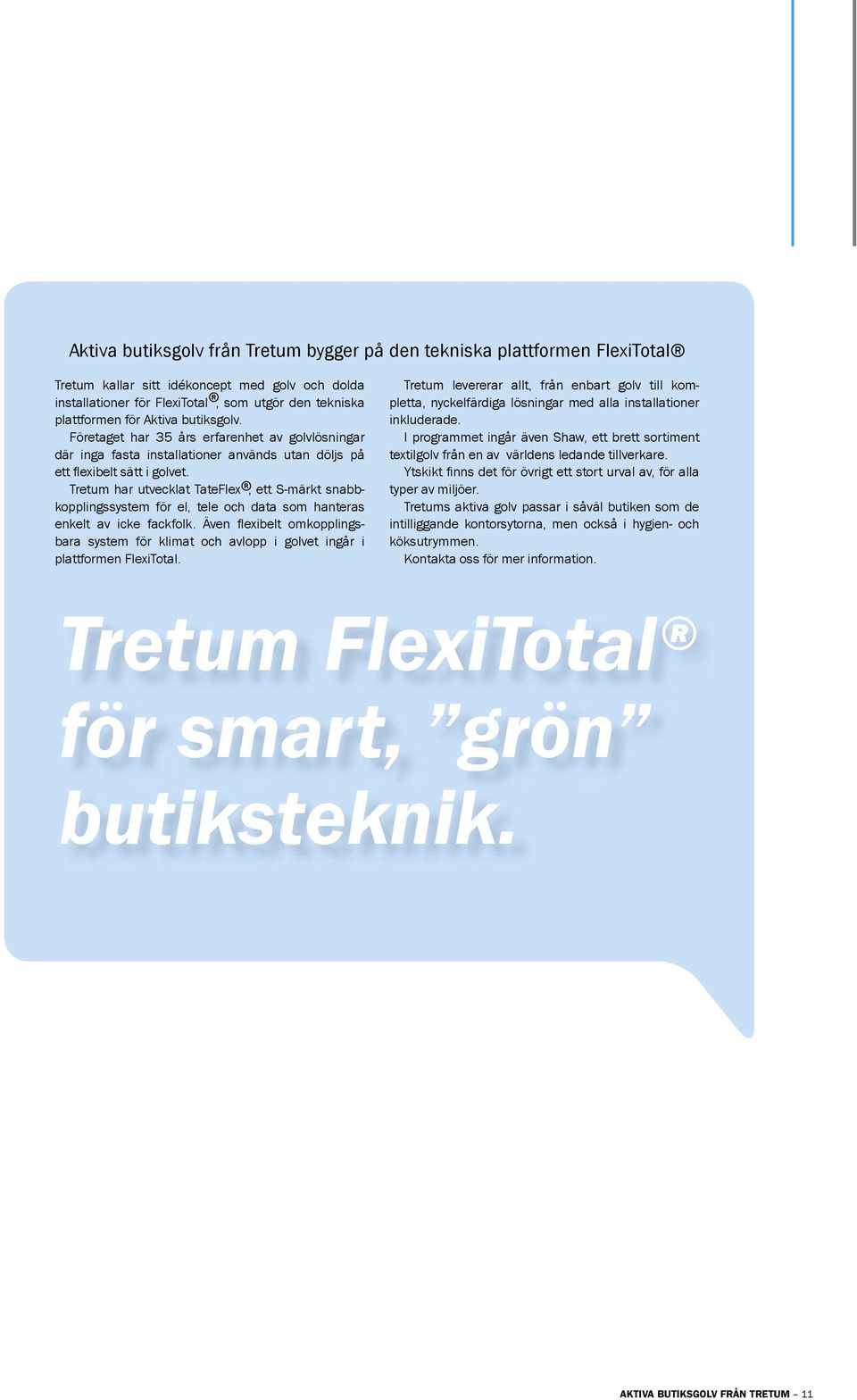 Tretum har utvecklat TateFlex, ett S-märkt snabbkopplingssystem för el, tele och data som hanteras enkelt av icke fackfolk.