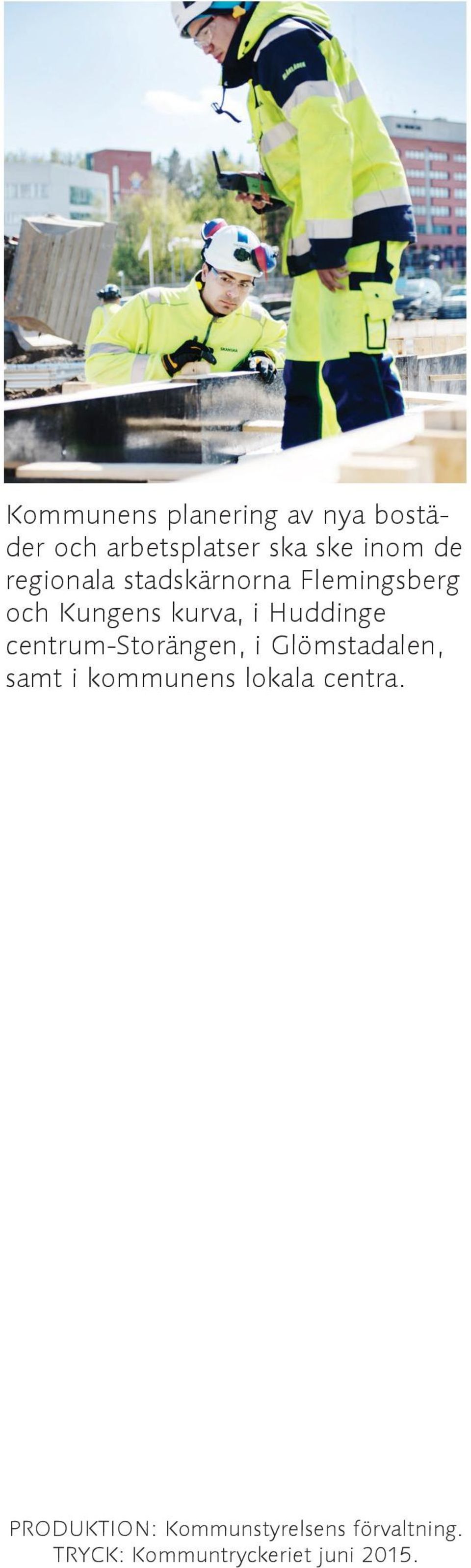 centrum-storängen, i Glömstadalen, samt i kommunens lokala centra.