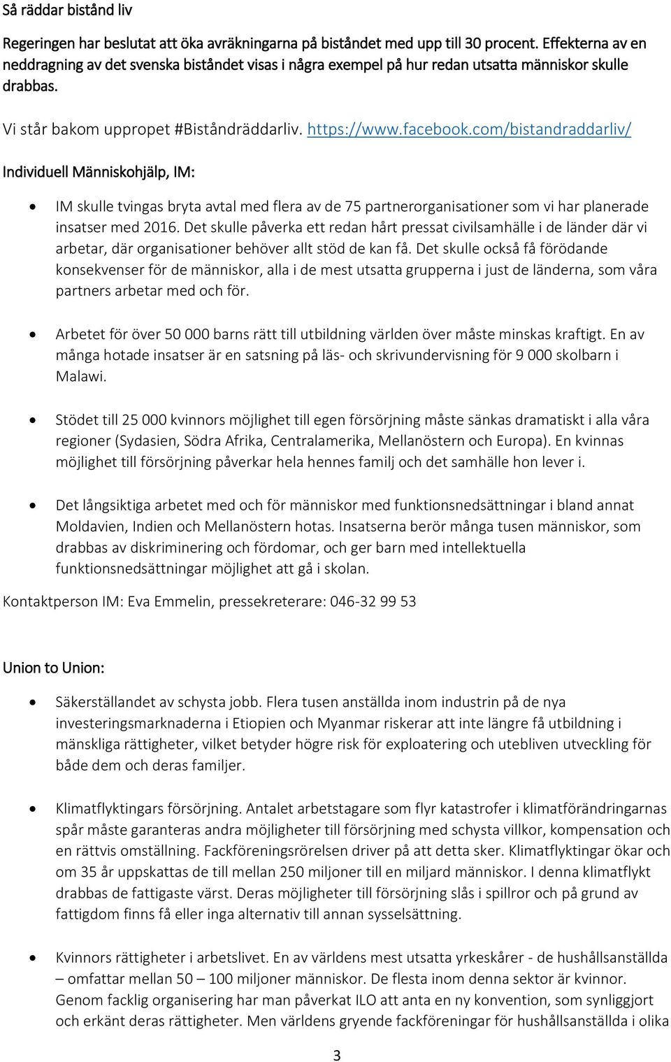 cm/bistandraddarliv/ Individuell Människhjälp, IM: IM skulle tvingas bryta avtal med flera av de 75 partnerrganisatiner sm vi har planerade insatser med 2016.