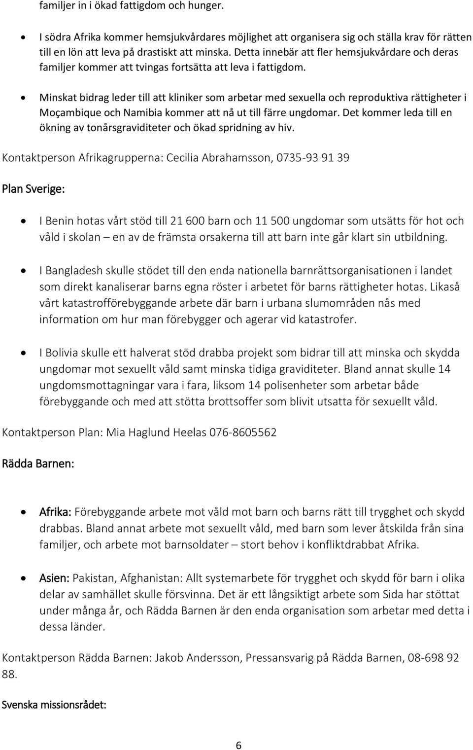 Minskat bidrag leder till att kliniker sm arbetar med sexuella ch reprduktiva rättigheter i Mçambique ch Namibia kmmer att nå ut till färre ungdmar.