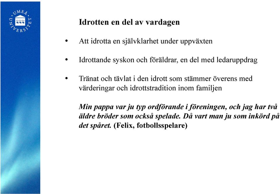 värderingar och idrottstradition inom familjen Min pappa var ju typ ordförande i föreningen, och