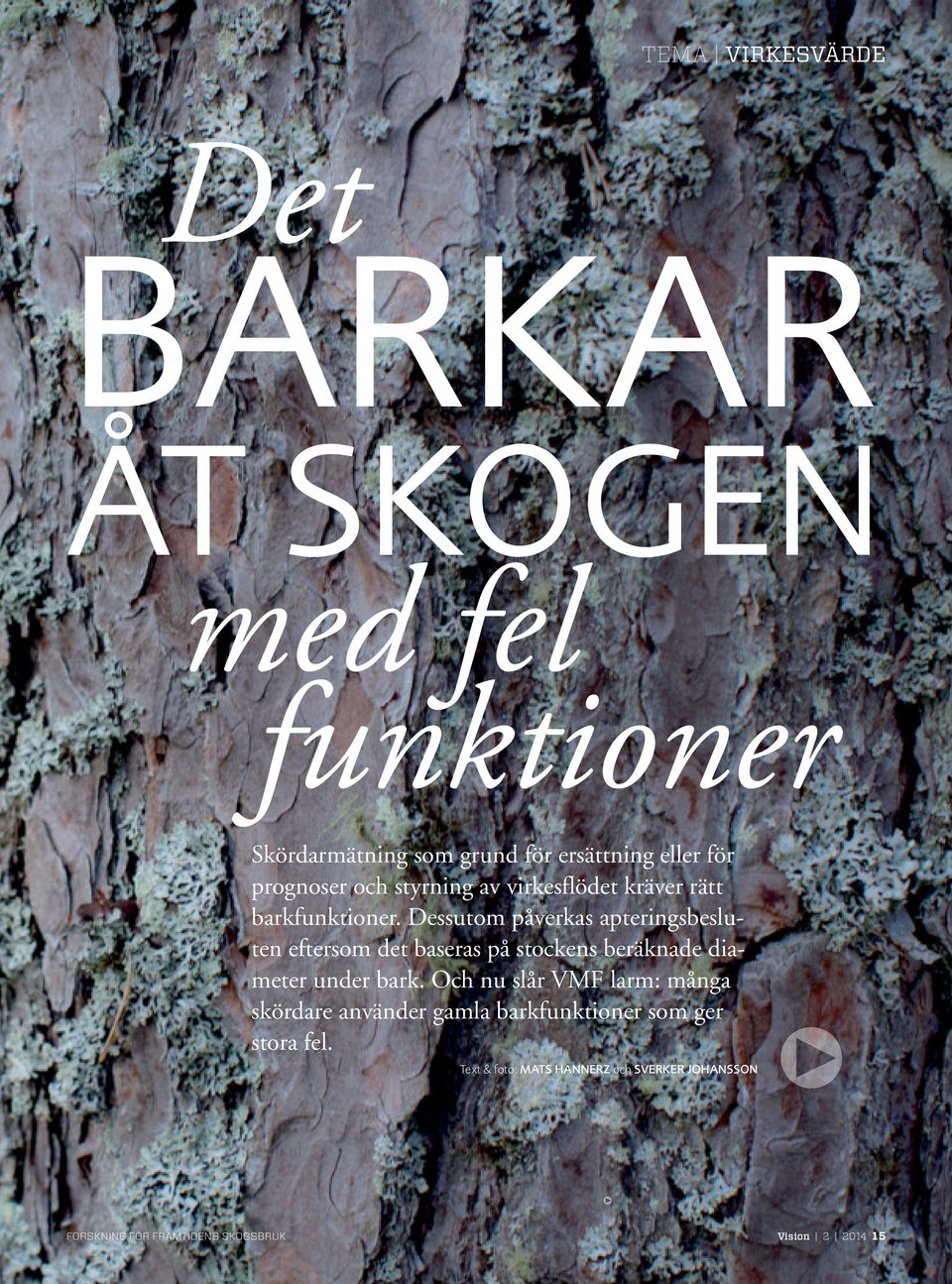 Dessutom påverkas apteringsbesluten eftersom det baseras på stockens beräknade diameter under bark.