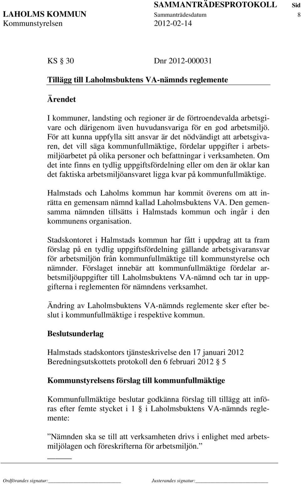 För att kunna uppfylla sitt ansvar är det nödvändigt att arbetsgivaren, det vill säga kommunfullmäktige, fördelar uppgifter i arbetsmiljöarbetet på olika personer och befattningar i verksamheten.