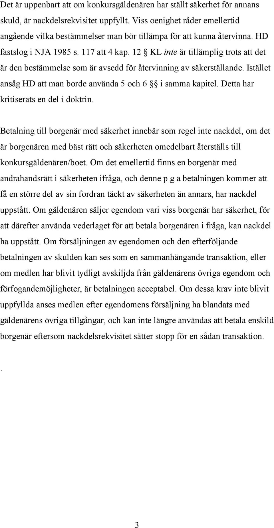 12 KL inte är tillämplig trots att det är den bestämmelse som är avsedd för återvinning av säkerställande. Istället ansåg HD att man borde använda 5 och 6 i samma kapitel.