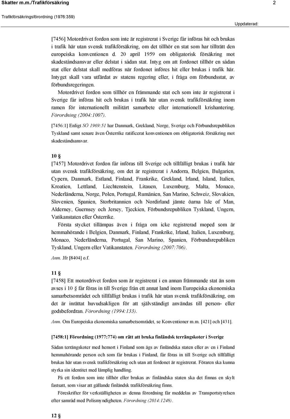 europeiska konventionen d. 20 april 1959 om obligatorisk försäkring mot skadeståndsansvar eller delstat i sådan stat.