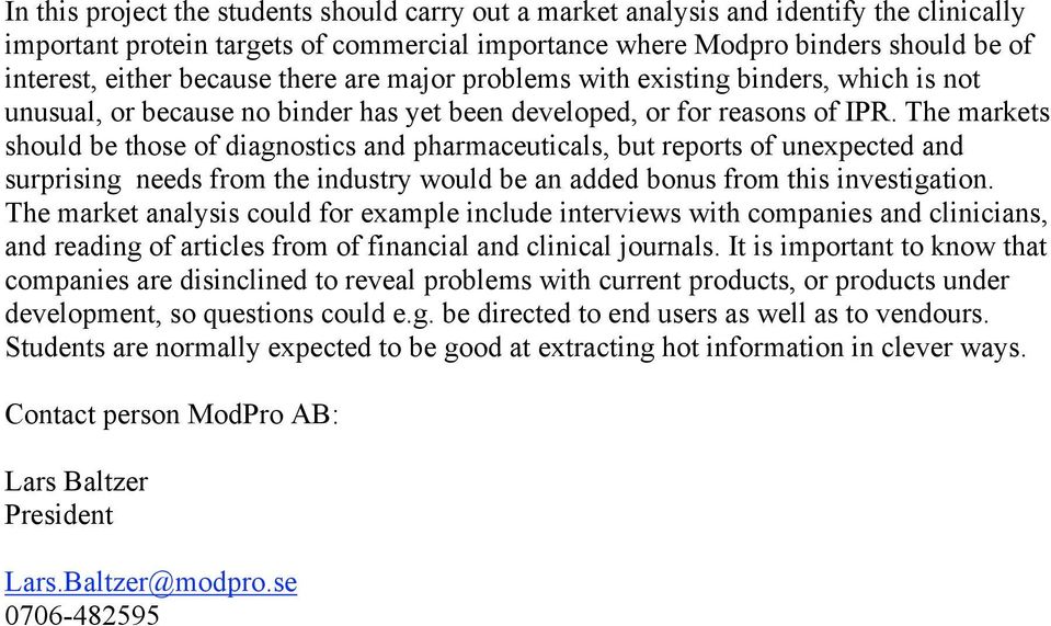 The markets should be those of diagnostics and pharmaceuticals, but reports of unexpected and surprising needs from the industry would be an added bonus from this investigation.