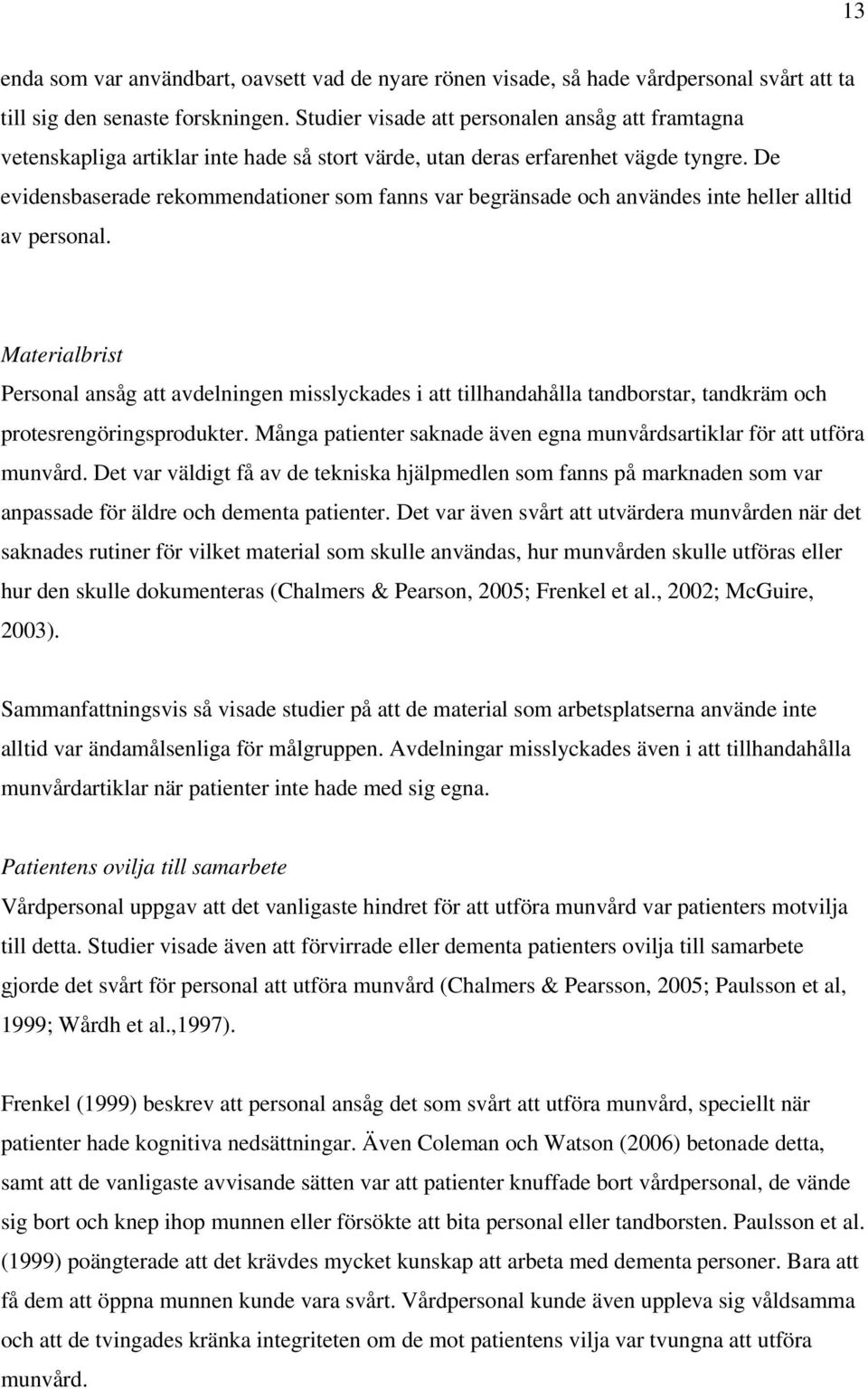 De evidensbaserade rekommendationer som fanns var begränsade och användes inte heller alltid av personal.