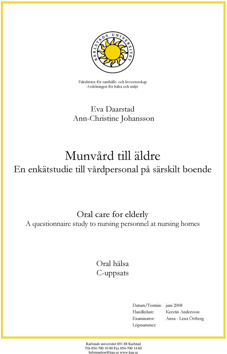 personnel at nursing homes Oral hälsa C-uppsats Datum/Termin: juni 2008 Handledare: Kerstin Andersson Examinator: Anna -