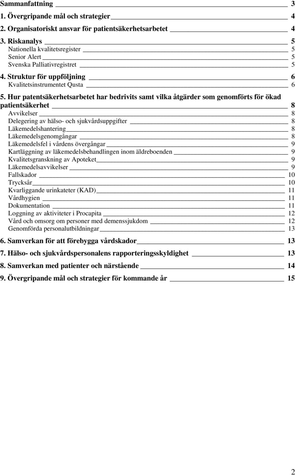 Hur patentsäkerhetsarbetet har bedrivits samt vilka åtgärder som genomförts för ökad patientsäkerhet 8 Avvikelser 8 Delegering av hälso- och sjukvårdsuppgifter 8 Läkemedelshantering 8