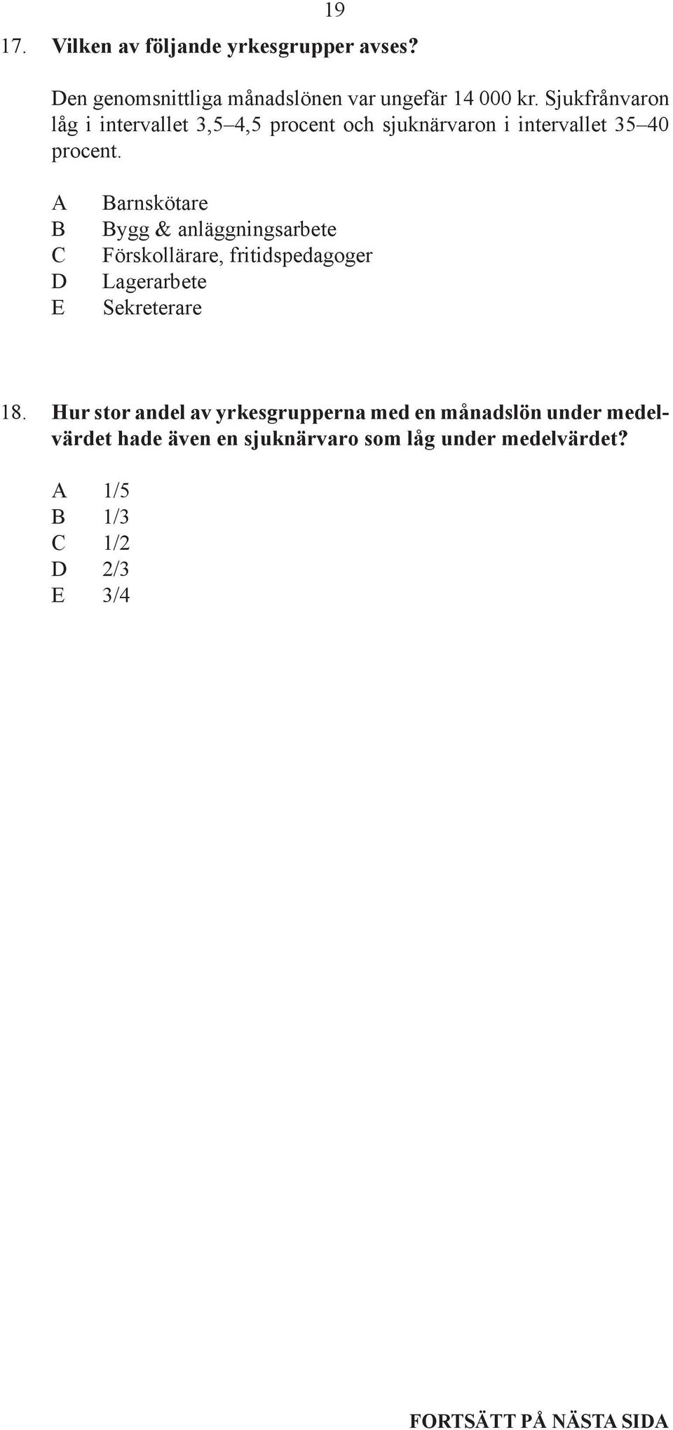 A B C D E Barnskötare Bygg & anläggningsarbete Förskollärare, fritidspedagoger Lagerarbete Sekreterare 18.