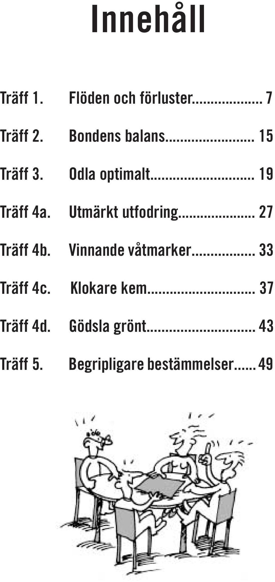 .. 27 Träff 4b. Vinnande våtmarker... 33 Träff 4c. Klokare kem.